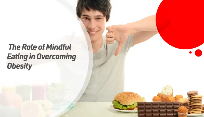 The Role of Mindful Eating in Overcoming Obesity