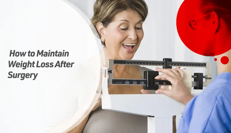 How to Maintain Weight Loss After Surgery