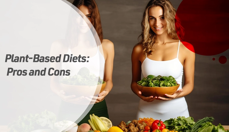 Plant-Based Diets: Pros and Cons