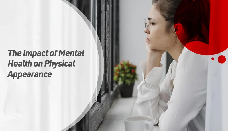 The Impact of Mental Health on Physical Appearance