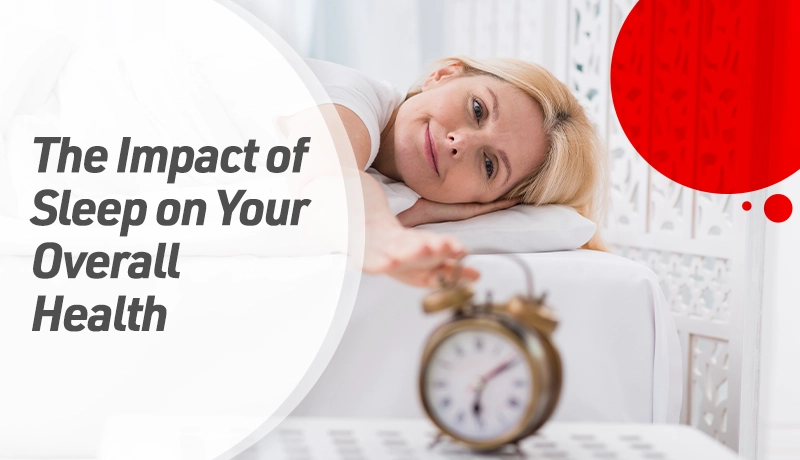 The Impact of Sleep on Your Overall Health