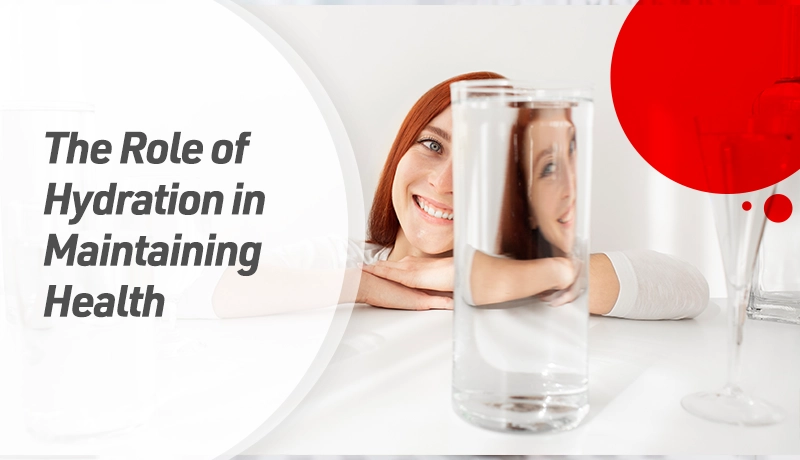 The Role of Hydration in Maintaining Health