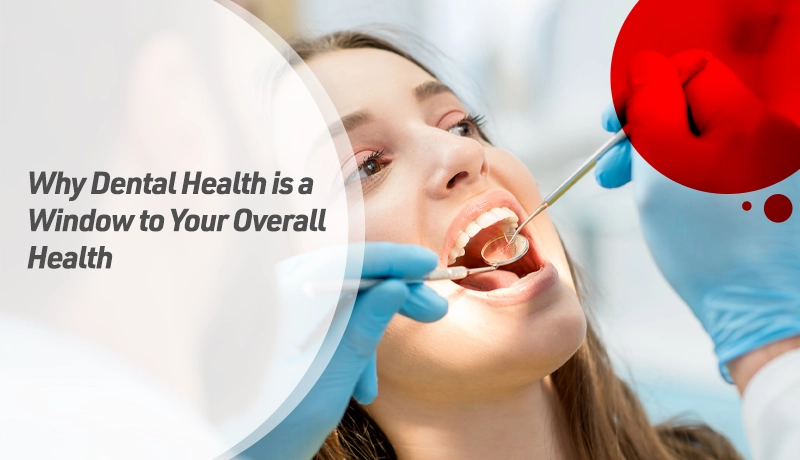 Why Dental Health is a Window to Your Overall Health